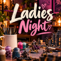 Ladies Night - Build/Paint/Hangout
